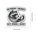 Outside I Skrrt But Inside I Hurt Raccoon Driving Sticker Waterproof Vinyl Sticker Decal for Laptop Water Bottle Phone Car Zpaxo J2504056 6Pcs